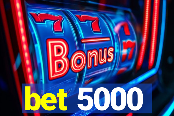 bet 5000